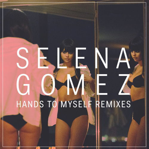 Hands To Myself Selena Gomez 歌詞 / lyrics