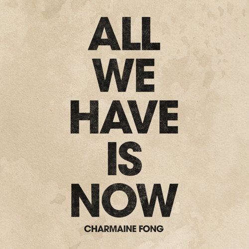 All We Have Is Now Charmaine Fong 歌詞 / lyrics