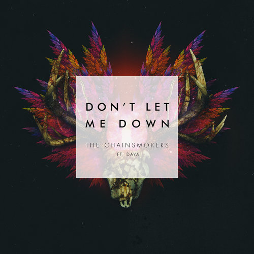 Don't Let Me Down The Chainsmokers, Daya 歌詞 / lyrics