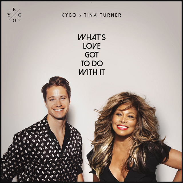 What's Love Got to Do with It Tina Turner, Kygo