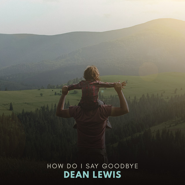 How Do I Say Goodbye Dean Lewis