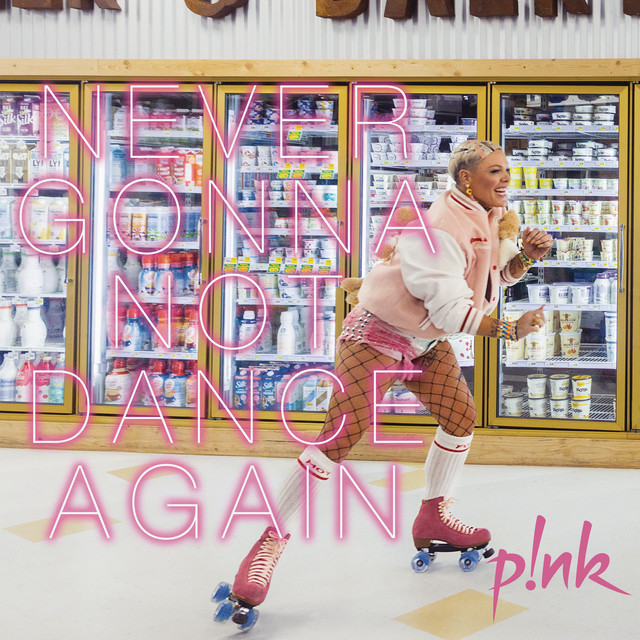 Never Gonna Not Dance Again P!nk